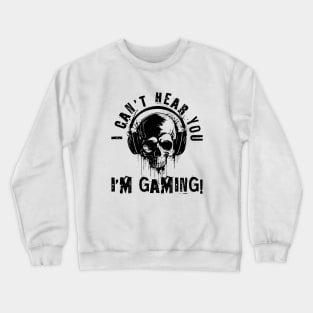 I Can't hear you, i'm gaming - skull gamer Crewneck Sweatshirt